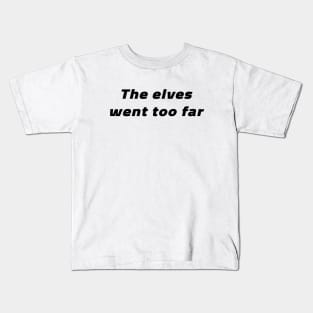 The Elves Went Too Far Kids T-Shirt